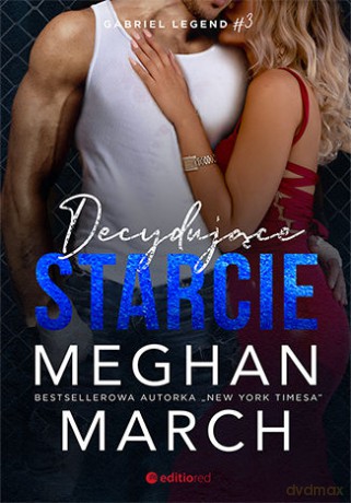 Decydujące starcie. Gabriel Legend (Tom 3) - Meghan March [KSIĄŻKA]