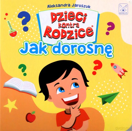 Dzieci kontra Rodzice. Jak dorosnę - Aleksandra Jaroszuk [KSIĄŻKA]