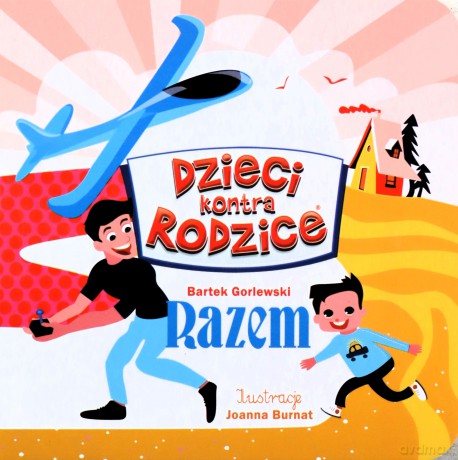 Dzieci kontra Rodzice. Razem - Bartek Gorlewski [KSIĄŻKA]