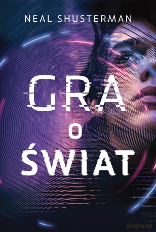 Gra o świat - Neal Shusterman [KSIĄŻKA]