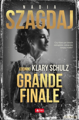 Grande finale. Kroniki Klary Schulz - Nadia Szagdaj [KSIĄŻKA]