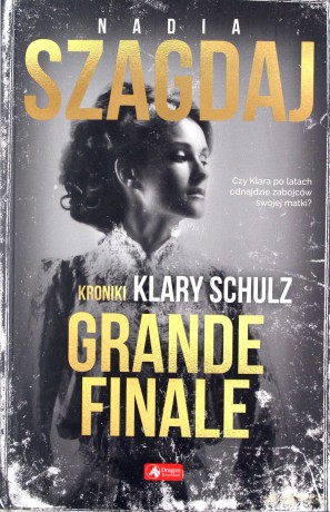 Grande finale. Kroniki Klary Schulz - Nadia Szagdaj [KSIĄŻKA]