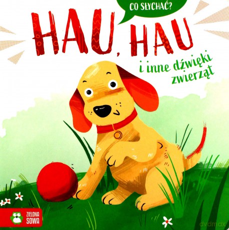 Hau, hau i inne dźwięki zwierząt. Co słychać [KSIĄŻKA]
