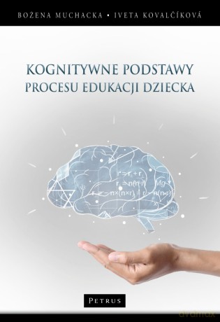 Kognitywne podstawy procesu edukacji dziecka - Bożena Muchacka, Iveta Kovalcikovaa [KSIĄŻKA]