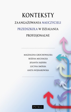 Konteksty zaangażowania nauczycieli przedszkola w działania profesjonalne [KSIĄŻKA]
