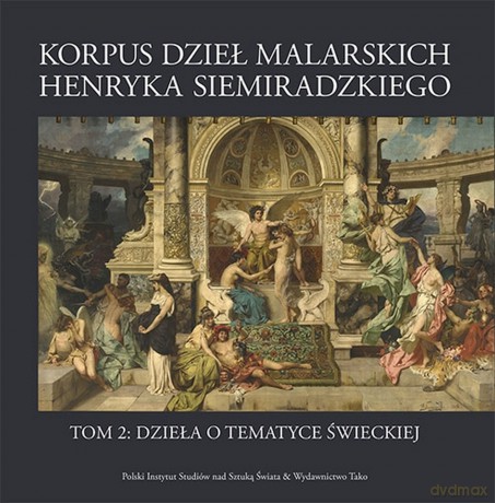 Korpus dzieł malarskich Henryka Siemiradzkiego. Dzieła o tematyce świeckiej (Tom 2) [KSIĄŻKA]