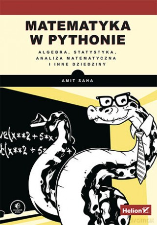 Matematyka w Pythonie. Algebra, statystyka, analiza matematyczna i inne dziedziny - Amit Saha [KSIĄŻKA]
