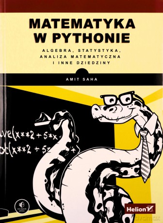 Matematyka w Pythonie. Algebra, statystyka, analiza matematyczna i inne dziedziny - Amit Saha [KSIĄŻKA]