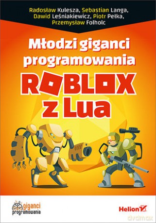 Młodzi giganci programowania. Roblox z Lua [KSIĄŻKA]