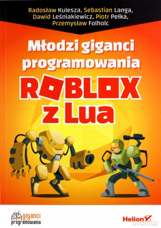 Młodzi giganci programowania. Roblox z Lua [KSIĄŻKA]