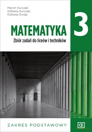 Nowe matematyka zbiór zadań dla klasy 3 liceum i technikum zakres podstawowy MAZP3 - Marcin Kurczab, Elżbieta Kurczab, Elżbieta Świda [KSIĄŻKA]