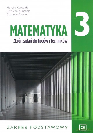 Nowe matematyka zbiór zadań dla klasy 3 liceum i technikum zakres podstawowy MAZP3 - Marcin Kurczab, Elżbieta Kurczab, Elżbieta Świda [KSIĄŻKA]