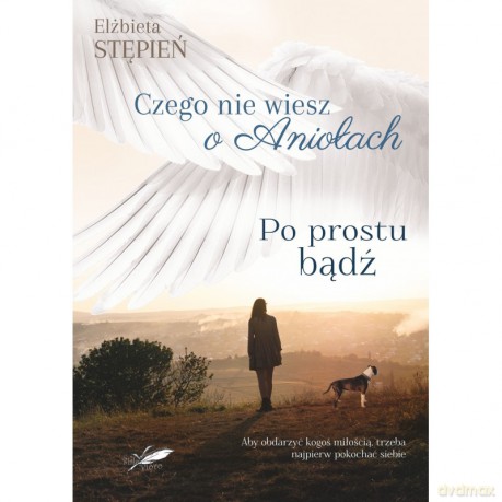 Po prostu bądź. Czego nie wiesz o Aniołach (Tom 2) - Elżbieta Stępień [KSIĄŻKA]