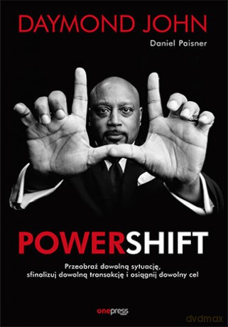 Powershift. Przeobraź dowolną sytuację, sfinalizuj dowolną transakcję i osiągnij dowolny cel - Daymond John, Daniel Paisner [KSIĄŻKA]