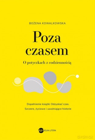 Poza czasem. O potyczkach z codziennością - Bożena Kowalkowska [KSIĄŻKA]