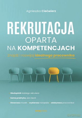 Rekrutacja oparta na kompetencjach. Znajdź i rozwijaj idealnego pracownika - Agnieszka Ciećwierz [KSIĄŻKA]