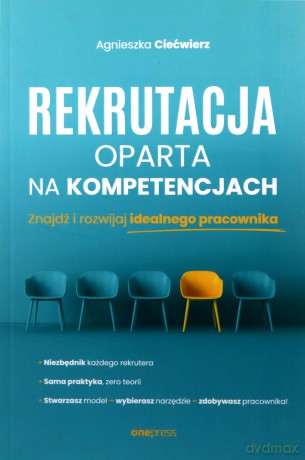 Rekrutacja oparta na kompetencjach. Znajdź i rozwijaj idealnego pracownika - Agnieszka Ciećwierz [KSIĄŻKA]