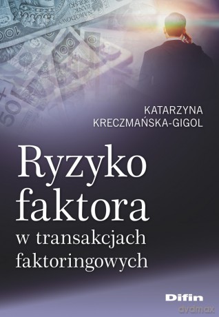 Ryzyko faktora w transakcjach faktoringowych - Katarzyna Kreczmańska-Gigol [KSIĄŻKA]