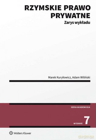 Rzymskie prawo prywatne. Zarys wykładu - Marek Kuryłowicz, Adam Wiliński [KSIĄŻKA]