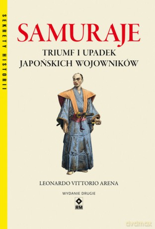 Samuraje. Triumf i upadek japońskich wojowników - Leonardo Arena [KSIĄŻKA]