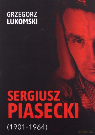 Sergiusz Piasecki (1901-1964). Przestrzenie wolności antykomunisty ideowego. Studium historyczne - Grzegorz Łukomski [KSIĄŻKA]