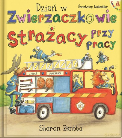 Strażacy przy pracy. Dzień w Zwierzaczkowie - Sharon Rentta [KSIĄŻKA]