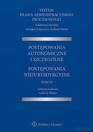 System Prawa Administracyjnego Procesowego (TOM IV) Postępowania autonomiczne i szczególne. Postępowania niejurysdykcyjne [KSIĄŻKA]
