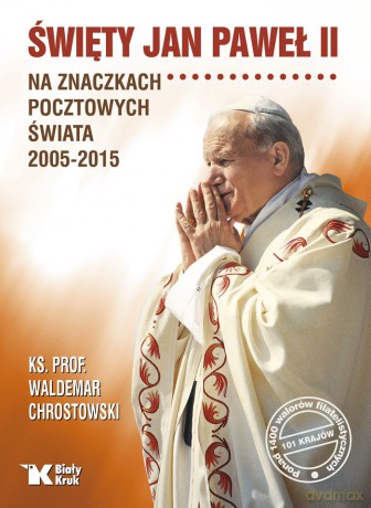 Święty Jan Paweł II na znaczkach pocztowych świata 2005-2015 - Waldemar Chrostowski [KSIĄŻKA]