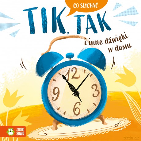 Tik, tak i inne dźwięki w domu. Co słychać [KSIĄŻKA]
