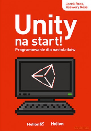 Unity na start! Programowanie dla nastolatków - Jacek Ross, Ksawery Ross [KSIĄŻKA]