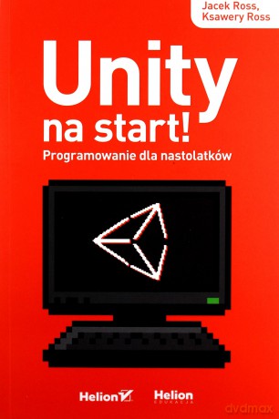 Unity na start! Programowanie dla nastolatków - Jacek Ross, Ksawery Ross [KSIĄŻKA]