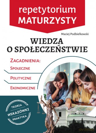 Wiedza o społeczeństwie. Repetytorium maturzysty - Maciej Podbielkowski [KSIĄŻKA]