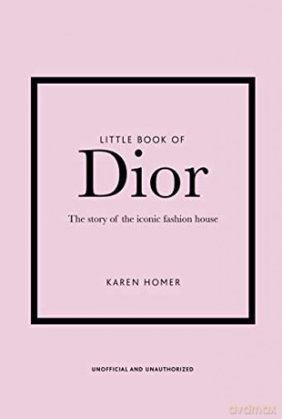 Little Book of Dior: The Story of the Iconic Fashion House (Little Book of Fashion) - Karen Homer [KSIĄŻKA]