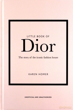 Little Book of Dior: The Story of the Iconic Fashion House (Little Book of Fashion) - Karen Homer [KSIĄŻKA]