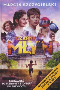 CZARNY MŁYN okładka filmowa - Marcin Szczygielski [KSIĄŻKA]