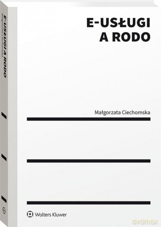 E-usługi a RODO - Małgorzata Ciechomska [KSIĄŻKA]