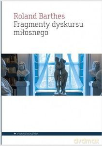 Fragmenty dyskursu miłosnego - Roland Barthes [KSIĄŻKA]