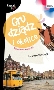 Grudziądz i okolice. Pascal Lajt - Katarzyna Kluczwajd [KSIĄŻKA]