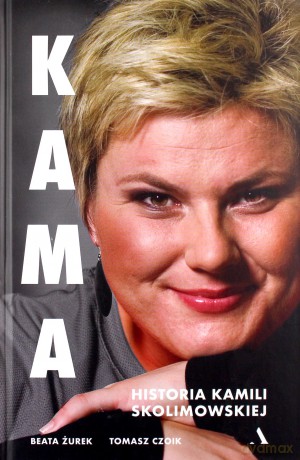 Kama. Historia Kamili Skolimowskiej - Beata Żurek [KSIĄŻKA]