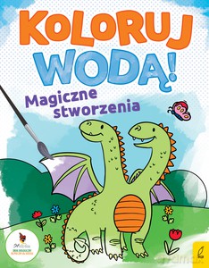 Koloruj wodą. Magiczne stworzenia [KSIĄŻKA]