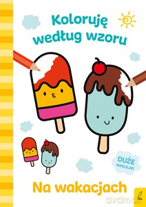 Koloruję według wzoru. Na wakacjach [KSIĄŻKA]