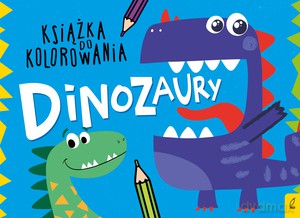 Książka do kolorowania. Dinozaury [KSIĄŻKA]