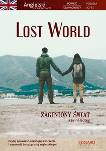 Lost World. Zaginiony świat. Angielski. Powieść dla młodzieży z ćwiczeniami - Kevin Hadley [KSIĄŻKA]