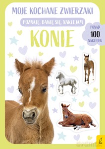 Moje kochane zwierzaki. Konie [KSIĄŻKA]