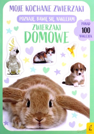 Moje kochane zwierzaki. Zwierzaki domowe [KSIĄŻKA]