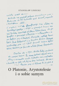 O Platonie, Arystotyelesie i o sobie samym - Stanisław Lisiecki [KSIĄŻKA]