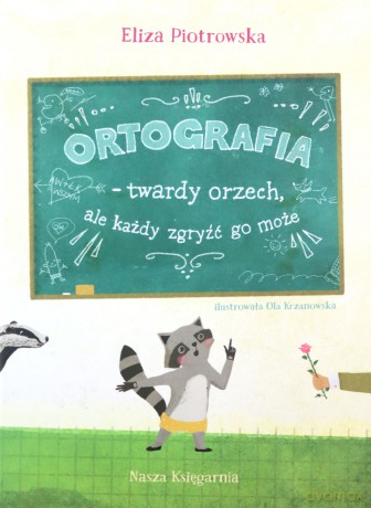 Ortografia - twardy orzech, ale każdy zgryźć go może! - Eliza Piotrowska [KSIĄŻKA]