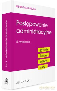 Postępowanie administracyjne. Pytania. Kazusy. Tablice. Testy [KSIĄŻKA]