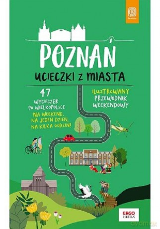 Poznań. Ucieczki z miasta. Przewodnik weekendowy - Krzysztof Dopierała [KSIĄŻKA]
