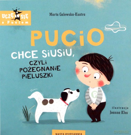 Pucio chce siusiu, czyli pożegnanie pieluszki - Marta Galewska-Kustra [KSIĄŻKA]